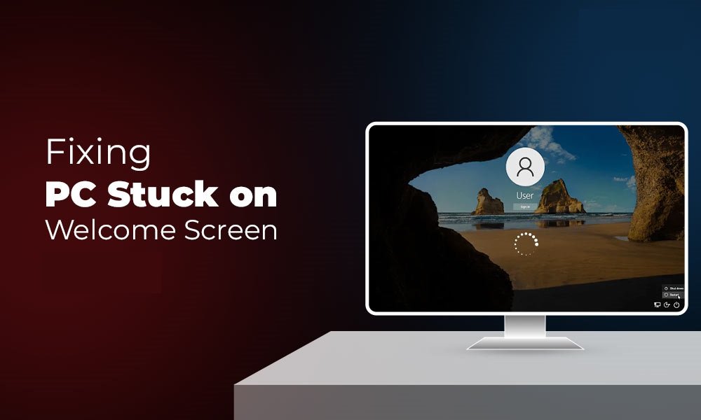 Fix PC Stuck on the Welcome Screen
